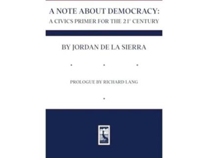 Livro A NOTE ABOUT DEMOCRACY A CIVICS PRIMER FOR THE 21ST CENTURY de Jordan de la Sierra (Inglês - Capa Dura)