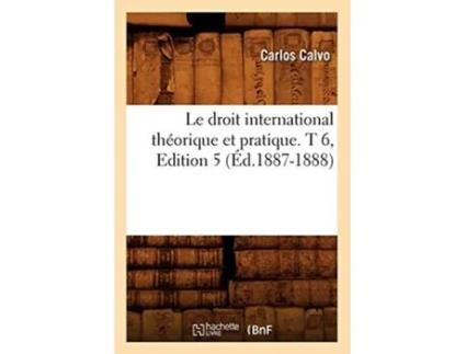 Livro Le droit international théorique et pratique. T 6,Edition 5 de CALVO C (Francês)