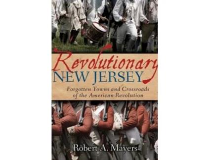 Livro Revolutionary New Jersey Forgotten Towns and Crossroads of the American Revolution de Robert A Mayers (Inglês)