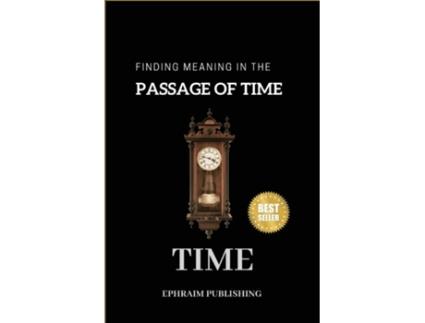 Livro Time Embracing Lifes Fleeting Moments And Finding Meaning in the passage of Time de Ephraim Publishing (Inglês)