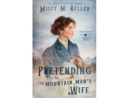 Livro Pretending to be the Mountain Mans Wife de Misty M Beller (Inglês)