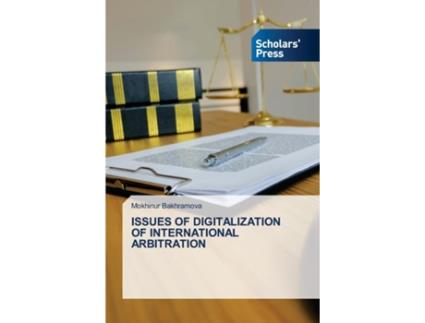 Livro ISSUES OF DIGITALIZATION OF INTERNATIONAL ARBITRATION de Mokhinur Bakhramova (Inglês)