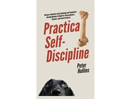 Livro Practical Self-Discipline Become a Relentless Goal-Achieving and Temptation-Busting Machine de Peter Hollins (Inglês - Capa Dura)