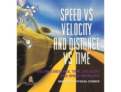 Livro Speed vs Velocity and Distance vs Time Solving Distance, Time, Velocity and Speed Problems Grade 6-8 Physical Science de Baby Professor (Inglês)