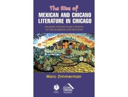 Livro The Rise of Mexican and Chicano Literature in Chicago Transplanting Early Roots to the Barrios and Beyond de Marc Zimmerman (Inglês)