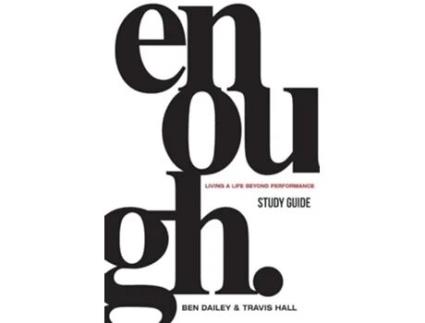 Livro Enough Study Guide Living a Life Beyond Performance de Ben Dailey e Travis Hall (Inglês)