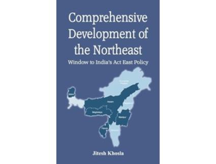 Livro Comprehensive Development of the Northeast Window to Indias Act East Policy de Jitesh Khosla (Inglês - Capa Dura)