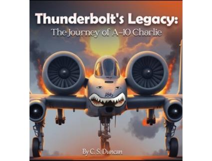 Livro Thunderbolts Legacy The Journey of A-10 Charlie de CS Duncan (Inglês)