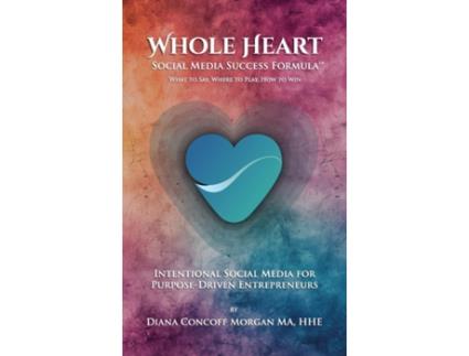 Livro Whole Heart Social Media Success Formula™ de Diana Concoff Morgan (Inglês)