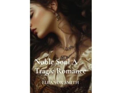 Livro Noble Soul A Tragic Romance de ELEANOR SMITH (Inglês)