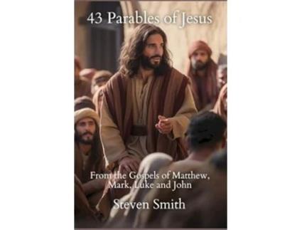 Livro 43 Parables of Jesus From the Gospels of Matthew, Mark, Luke and John de Steven Smith (Inglês)