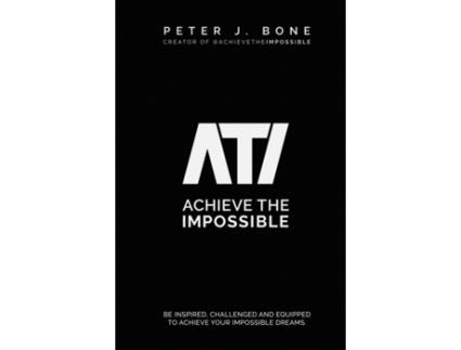 Livro Achieve the Impossible: Be Inspired, Challenged and Equipped to Achieve your Impossible Dreams. Peter J Bone (Inglês)