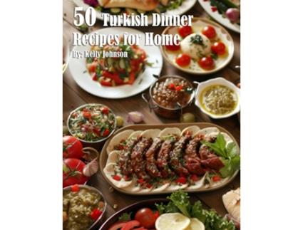 Livro 50 Turkish Dinner Recipes for Home de Kelly Johnson (Inglês)