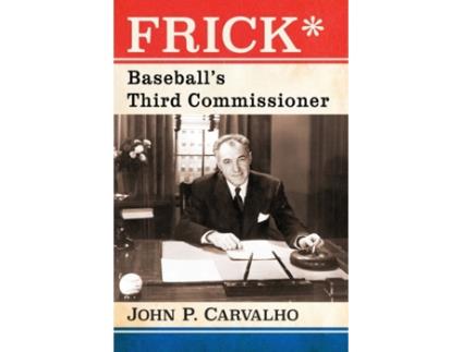 Livro Frick*: Baseball's Third Commissioner John P. Carvalho (Inglês)