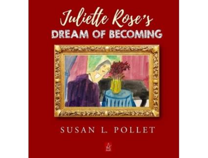 Livro JULIETTE ROSES DREAM OF BECOMING de Susan L Pollet (Inglês - Capa Dura)