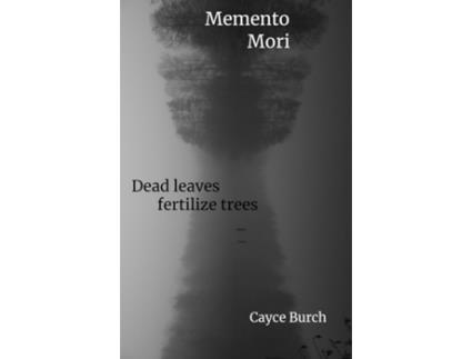 Livro Momento Mori dead leaves fertilize trees de Cayce Burch (Inglês)
