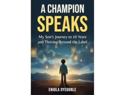 Livro A Champion Speaks My Sons Journey to 10 Years and Thriving Beyond the Label de Eniola Oyegunle (Inglês)
