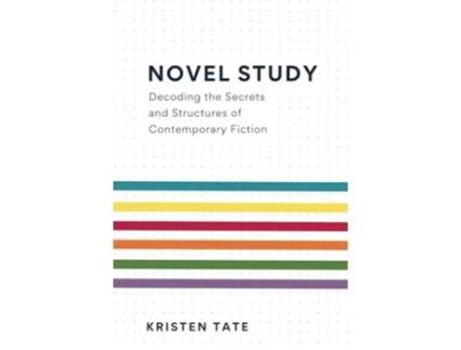 Livro Novel Study Decoding the Secrets and Structures of Contemporary Fiction de Kristen Tate (Inglês)