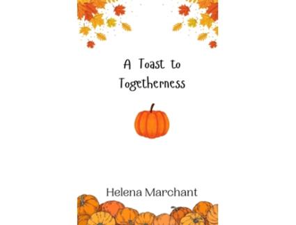 Livro A Toast to Togetherness de Helena Marchant (Inglês)