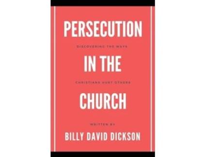 Livro Persecution in the Church de Billy David Dickson (Inglês)