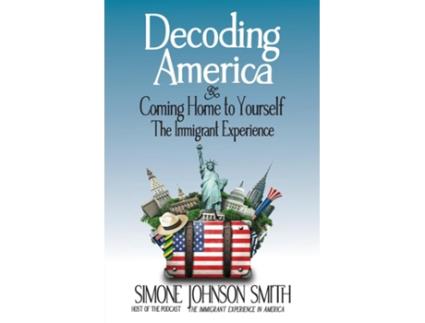 Livro Decoding America amp Coming Home to Yourself The Immigrant Experience de Simone Johnson Smith (Inglês)