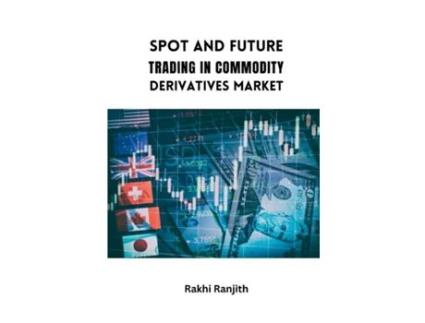 Livro Spot and Future Trading in Commodity Derivatives Market de Rakhi Ranjith (Inglês)