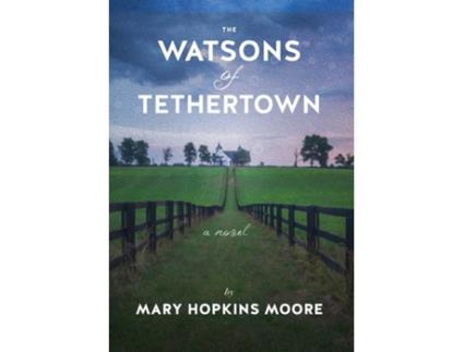 Livro The Watsons of Tethertown A compelling historical novel based on an 1890s midwestern family de Mary Hopkins Moore (Inglês)