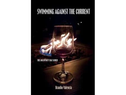Livro Swimming Against The Current Fire And Divinity That Scorch de Braulio Valencia (Inglês)