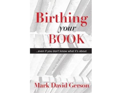 Livro Birthing Your Book Even If You Dont Know What Its About de Mark David Gerson (Inglês)