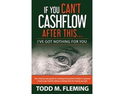 Livro If You Can't Cashflow After This: I've Got Nothing For You... (2) Todd M Fleming (Inglês)