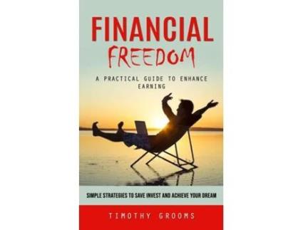 Livro Financial Freedom A Practical Guide to Enhance Earning de Timothy Grooms (Inglês)