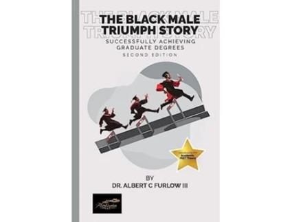Livro The Black Male Triumph Story Successfully Achieving Graduate Degrees de Albert Furlow (Inglês)
