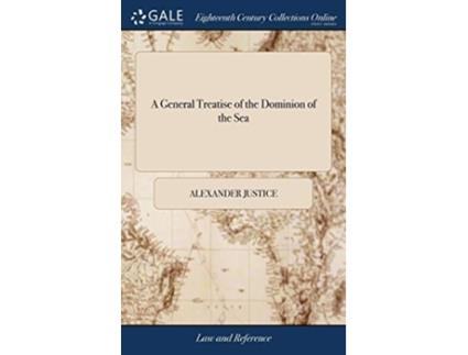Livro A General Treatise of the Dominion of the Sea de Alexander Justice (Inglês - Capa Dura)