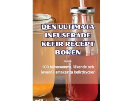 Livro DEN ULTIMATA INFUSERADE KEFIR RECEPT BOKEN de Emil Ali (Inglês)