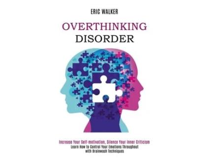 Livro Overthinking Disorder Increase Your Self-motivation, Silence Your Inner Criticism de Eric Walker (Inglês)