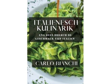 Livro Italienesch Kulinarik Eng Rees duerch de Geschmack vun Italien de Carlo Bianchi (Inglês)