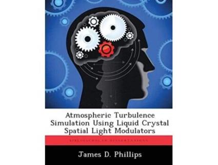 Livro Atmospheric Turbulence Simulation Using Liquid Crystal Spatial Light Modulators de James D Phillips (Inglês)