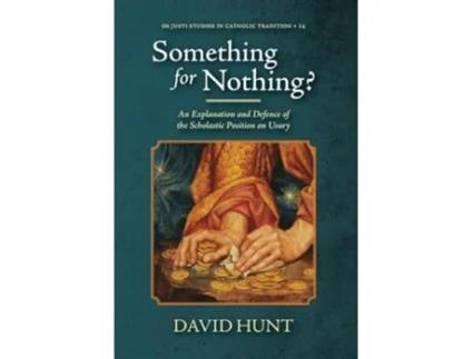 Livro Something for Nothing? An Explanation and Defence of the Scholastic Position on Usury de David Hunt (Inglês)