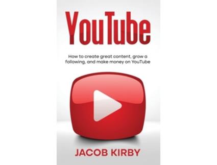 Livro YouTube How to create great content, grow a following, and make money on YouTube de Jacob Kirby (Inglês - Capa Dura)