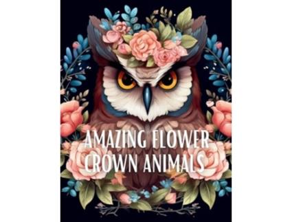 Livro Amazing Flower Crown Animals Coloring Book Stress Relieving Large Print Coloring Pages de Upgraded Books (Inglês)