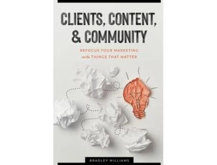 Livro Clients, Content, amp Community Refocus Your Marketing on the Things That Matter de Bradley Clark Williams (Inglês)