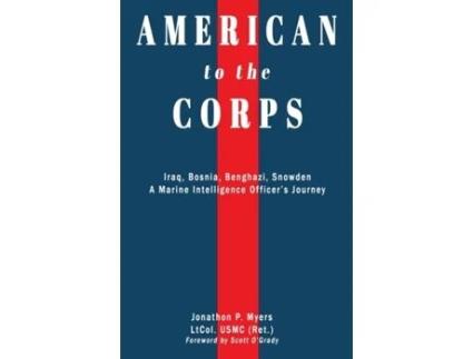 Livro American to the Corps: Iraq, Bosnia, Benghazi, Snowden: A Marine Corps Intelligence Officer's Incredible Journey Jonathon P. Myers (Inglês)