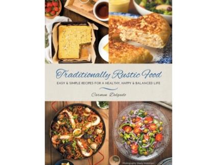 Livro Traditionally Rustic Food: Easy & simple recipes for a healthy, happy & balanced life Carmen Delgado (Inglês)