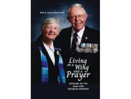 Livro Living on a Wing and a Prayer: Memoirs of the RAAF and Outback Ministry Jenny Macintosh, Bob Macintosh (Inglês)