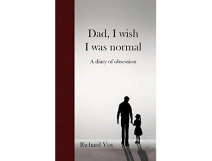 Livro Dad, I wish I was normal: A diary of obsession Richard Vos (Inglês)