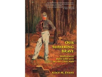 Livro Our Suffering Brave Waitsfield Boys and Men in the Civil War de Alice May Evans (Inglês)