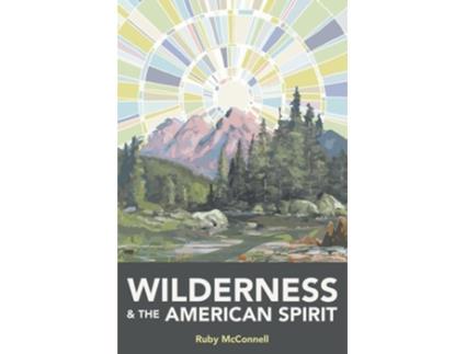 Livro Wilderness And The American Spirit De Ruby Mcconnell (inglês)