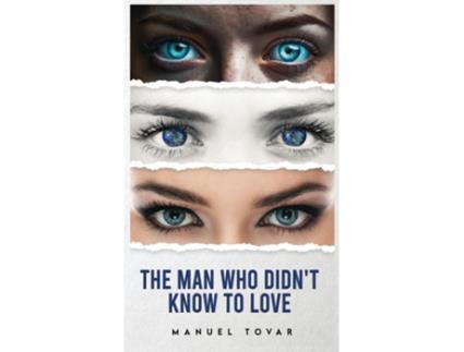 Livro The Man Who Didnt Know To Love de Manuel Tovar (Inglês)