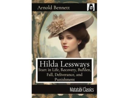 Livro Hilda Lessways Start in Life, Recovery, Burden, Fall, Deliverance, and Punishment de Arnold Bennett (Inglês)