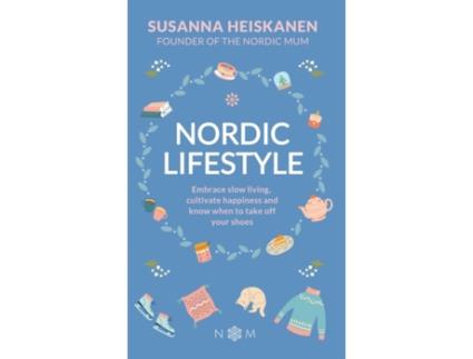Livro Nordic Lifestyle: Embrace Slow Living, Cutivate Happiness and Know When to Take Off Your Shoes Susanna Heiskanen (Inglês)